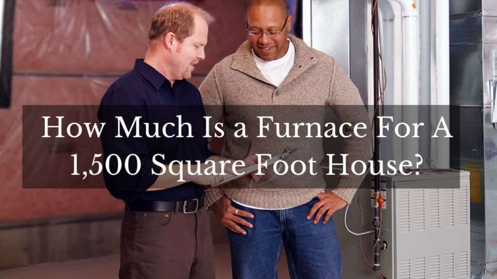 featured image for the post "How Much Is a Furnace For A 1,500 Square Foot House"