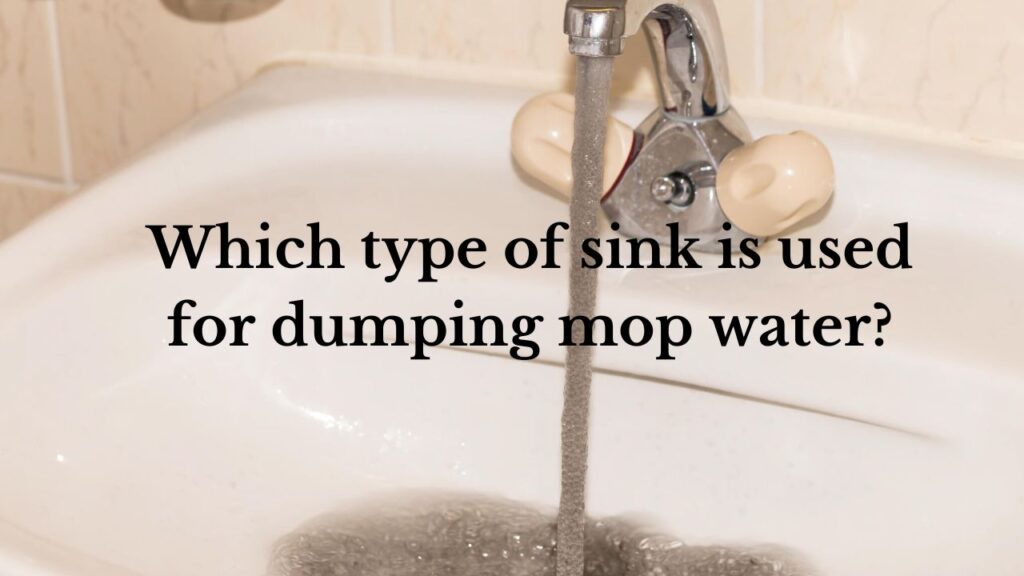 a featured image with the text "Which type of sink is used for dumping mop water"