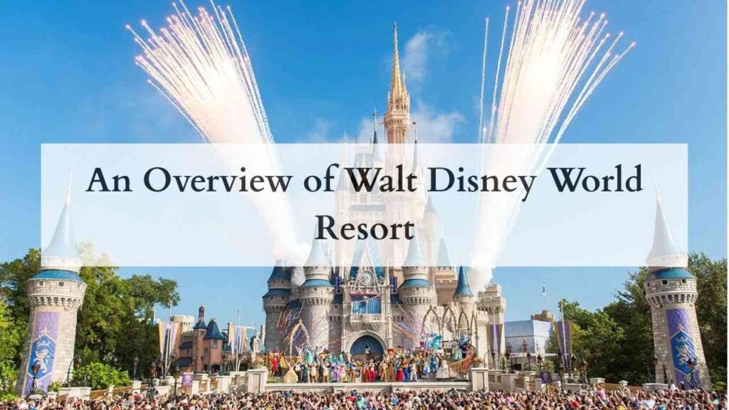 An Overview of Walt Disney World Resort