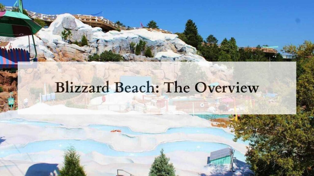 Blizzard Beach The Overview
