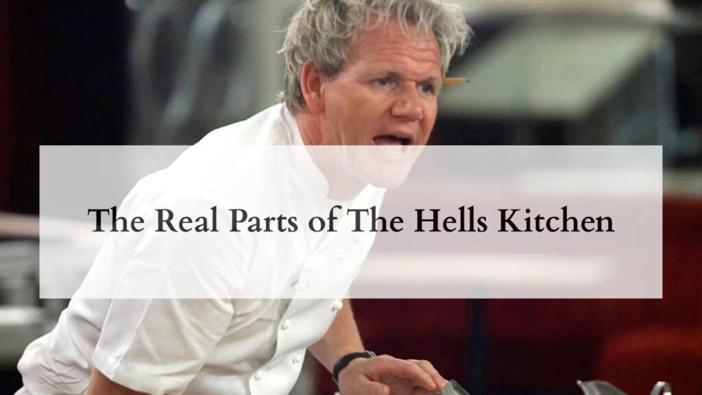 The Real Parts of The Hells Kitchen