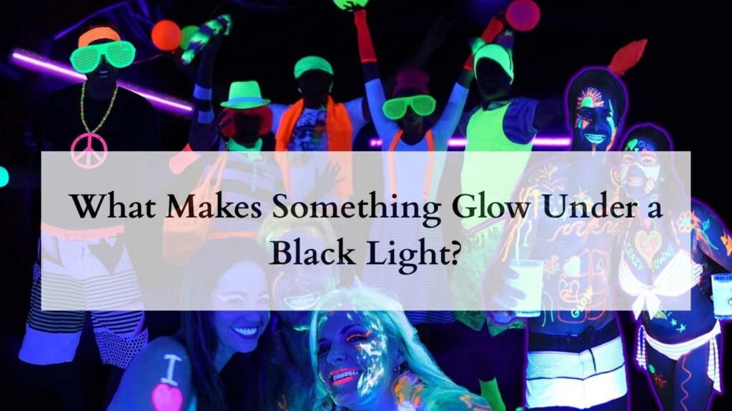 What Makes Something Glow Under a Black Light?