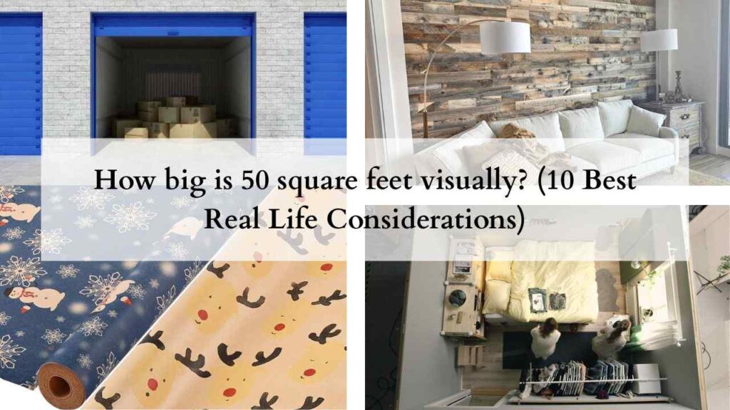 How big is 50 square feet visually (10 Best Real Life Considerations)