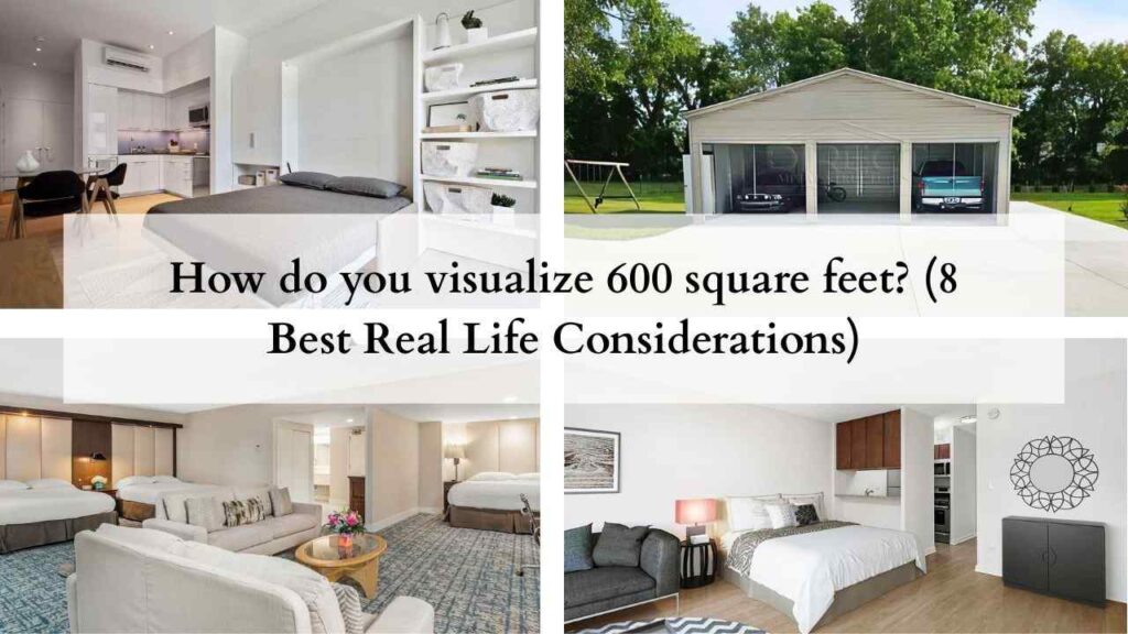 How do you visualize 600 square feet (8 Best Real Life Considerations)