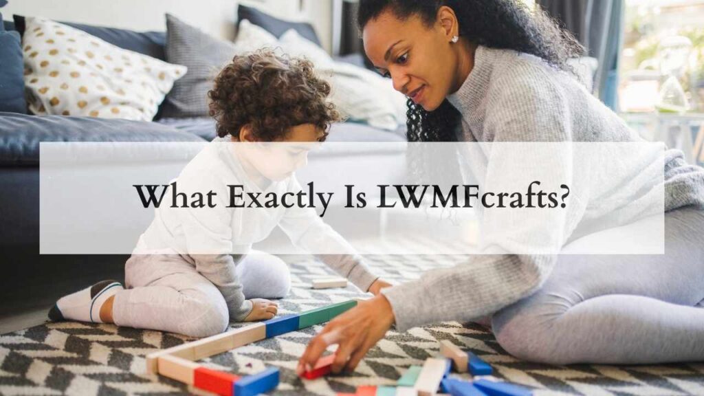 What Exactly Is LWMFcrafts