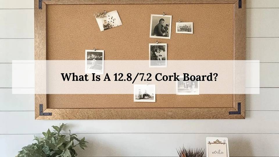 What Is A 12.87.2 Cork Board