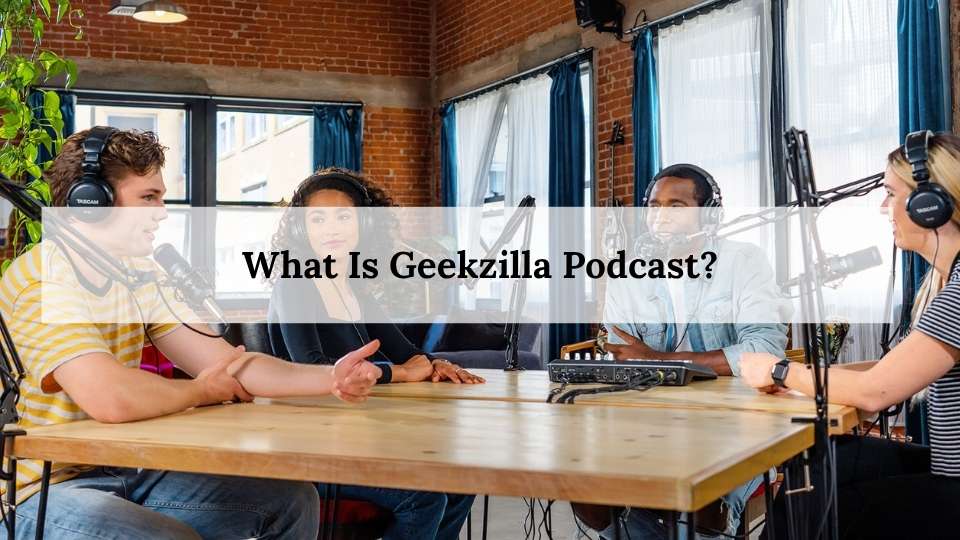 What Is Geekzilla Podcast?