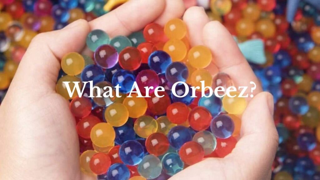 about orbeez