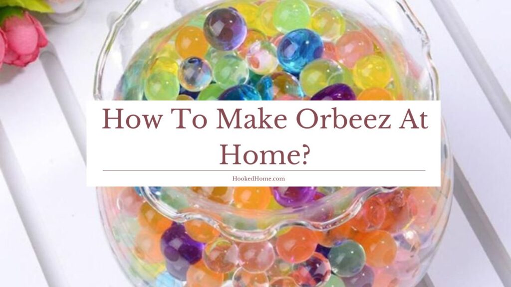 how to make orbeez at home