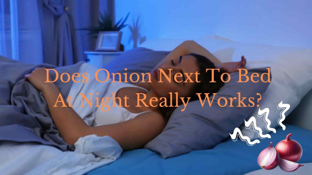 an image of a lady sleeping with an onion next to bed at night and has some text "Does onion next to bed at night works"?