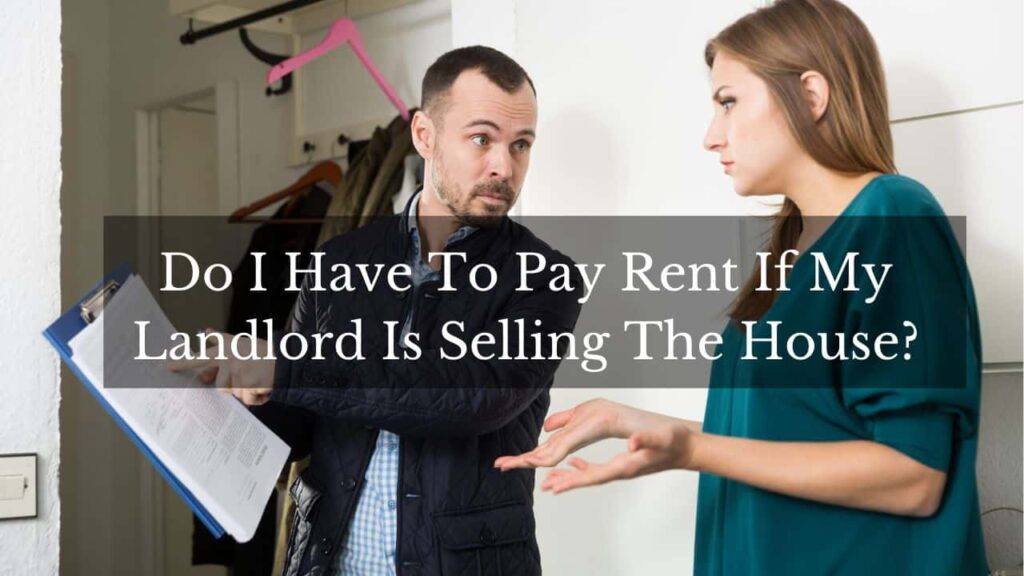Do I Have To Pay Rent If My Landlord Is Selling The House