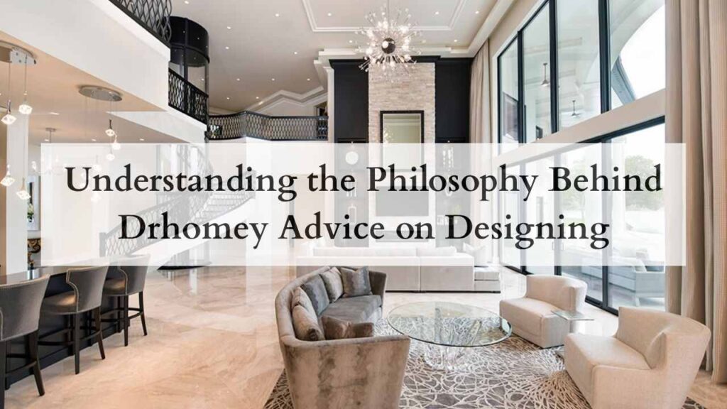 Understanding the Philosophy Behind Drhomey Advice on Designing