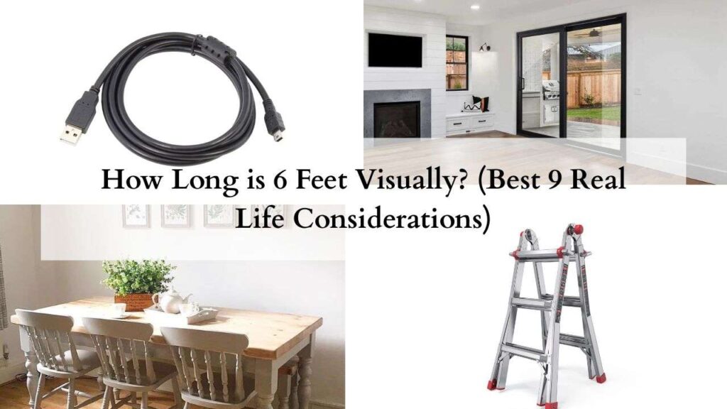 How Long is 6 Feet Visually (Best 9 Real Life Considerations)