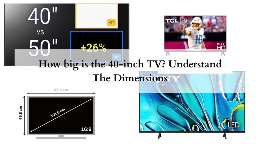 How big is the 40-inch TV Understand The Dimensions
