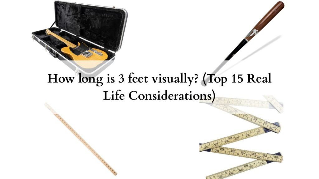 How long is 3 feet visually (Top 15 Real Life Considerations)