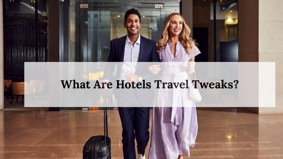 What Are Hotels Travel Tweaks